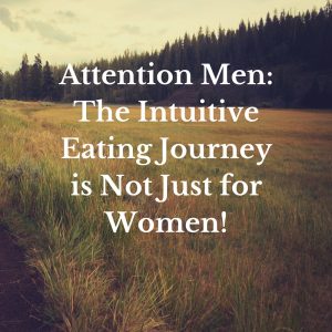 Intuitive Eating is Not Just for Women! (1)